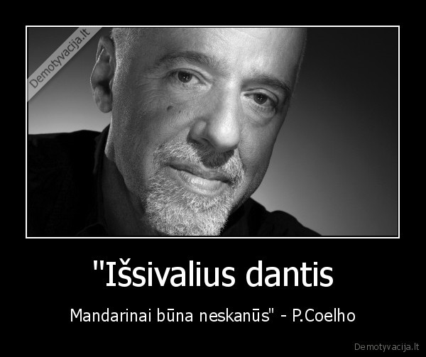 "Išsivalius dantis - Mandarinai būna neskanūs" - P.Coelho