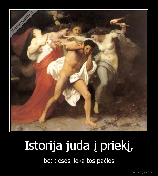 Istorija juda į priekį, - bet tiesos lieka tos pačios