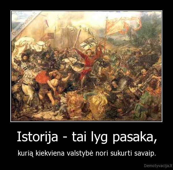 Istorija - tai lyg pasaka, - kurią kiekviena valstybė nori sukurti savaip.