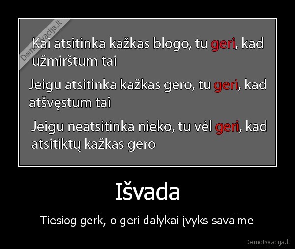 Išvada - Tiesiog gerk, o geri dalykai įvyks savaime