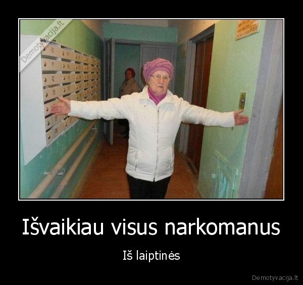 Išvaikiau visus narkomanus - Iš laiptinės