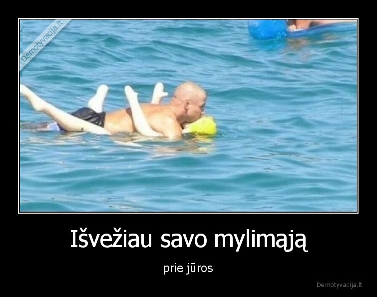 Išvežiau savo mylimąją - prie jūros