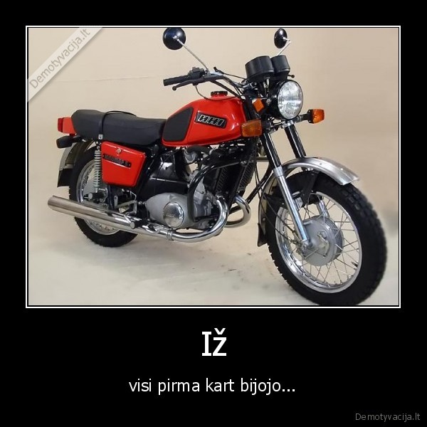 Iž - visi pirma kart bijojo...