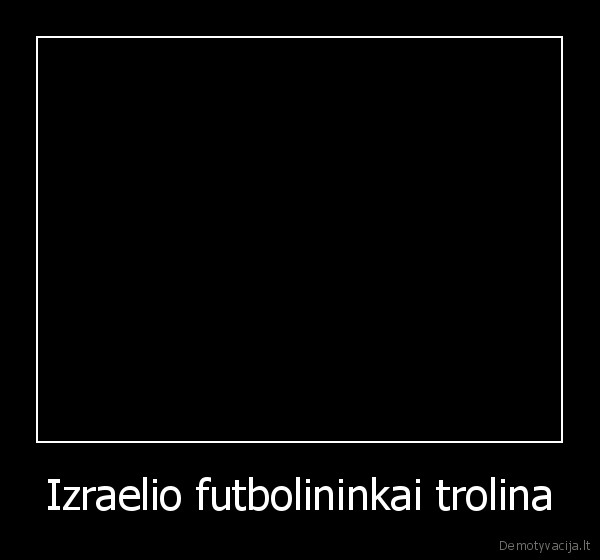 Izraelio futbolininkai trolina - 