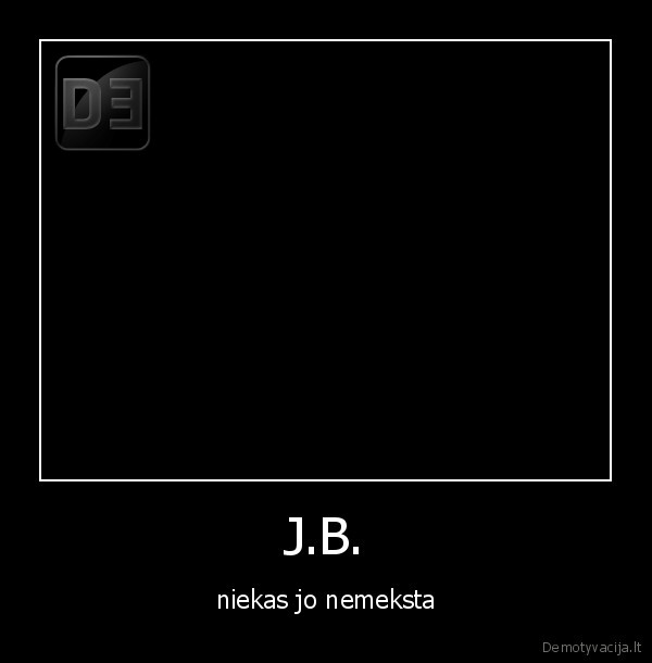 J.B. - niekas jo nemeksta