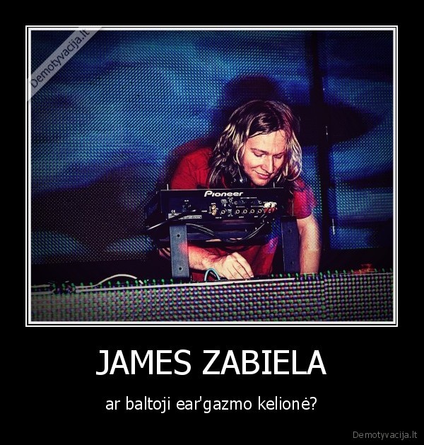 JAMES ZABIELA - ar baltoji ear'gazmo kelionė?