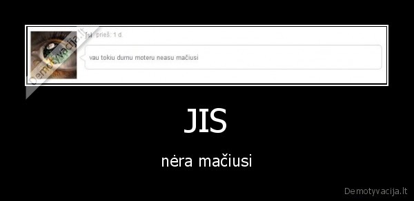 JIS - nėra mačiusi