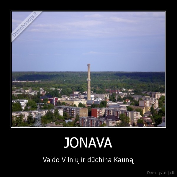 JONAVA - Valdo Vilnių ir dūchina Kauną