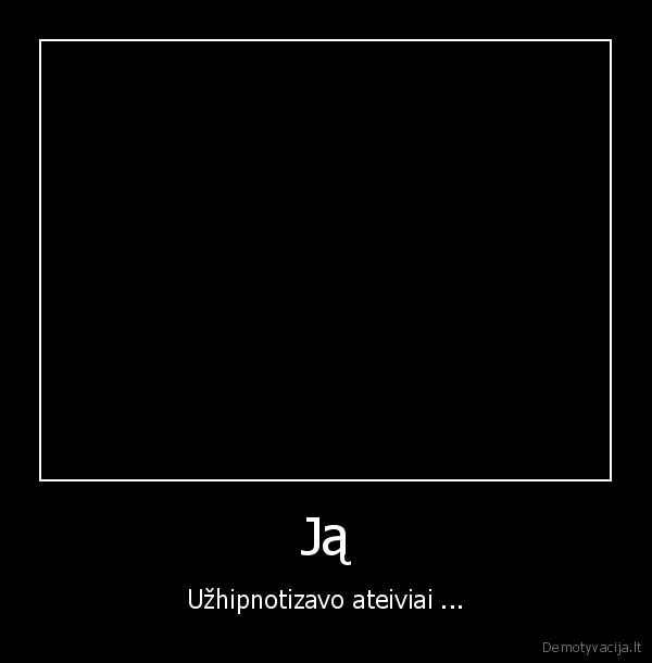 Ją - Užhipnotizavo ateiviai ...