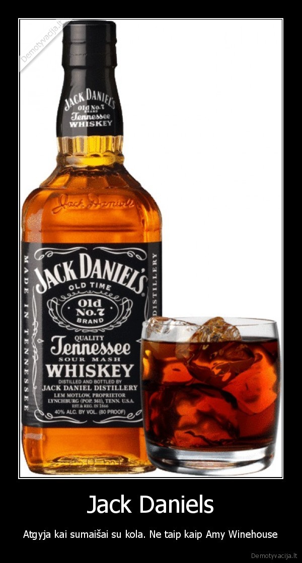 Jack Daniels - Atgyja kai sumaišai su kola. Ne taip kaip Amy Winehouse