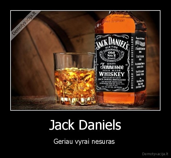 Jack Daniels - Geriau vyrai nesuras 