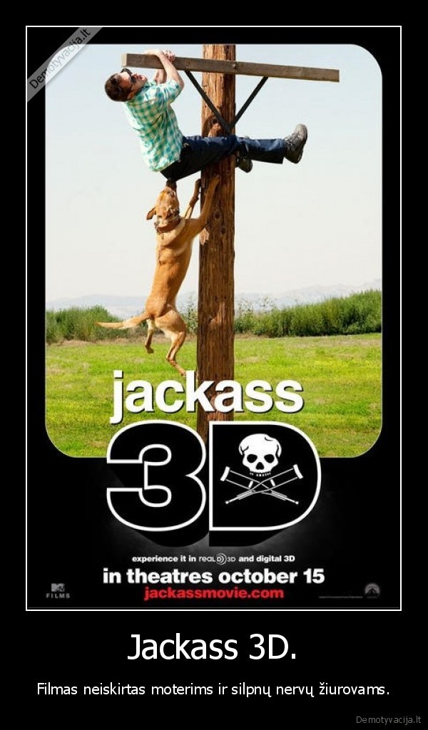 Jackass 3D. - Filmas neiskirtas moterims ir silpnų nervų žiurovams.