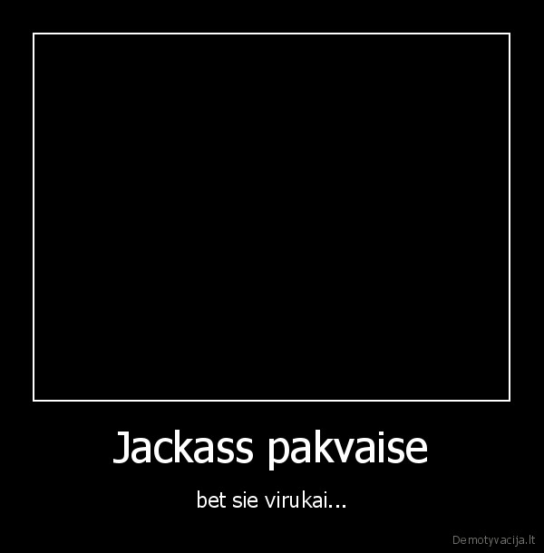 Jackass pakvaise - bet sie virukai...