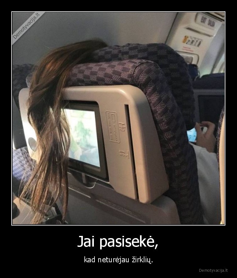 Jai pasisekė, - kad neturėjau žirklių.