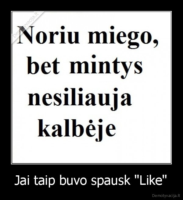 Jai taip buvo spausk "Like" - 