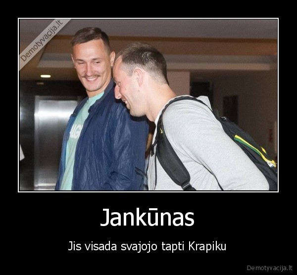 Jankūnas - Jis visada svajojo tapti Krapiku