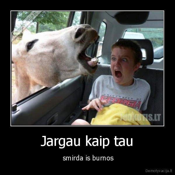 Jargau kaip tau -  smirda is burnos