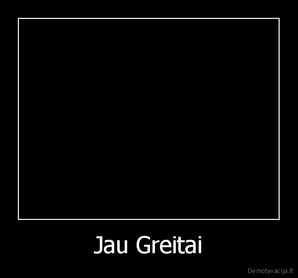 Jau Greitai - 