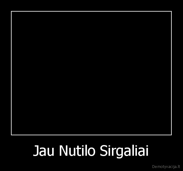 Jau Nutilo Sirgaliai - 