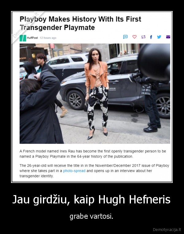 Jau girdžiu, kaip Hugh Hefneris - grabe vartosi.