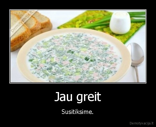 Jau greit - Susitiksime.