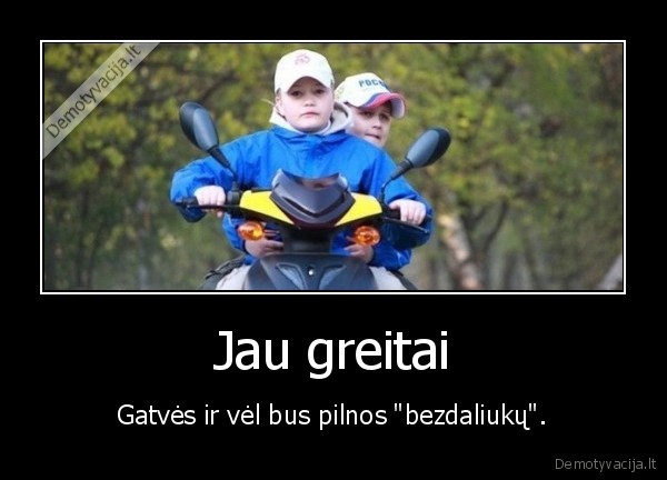 Jau greitai - Gatvės ir vėl bus pilnos "bezdaliukų".