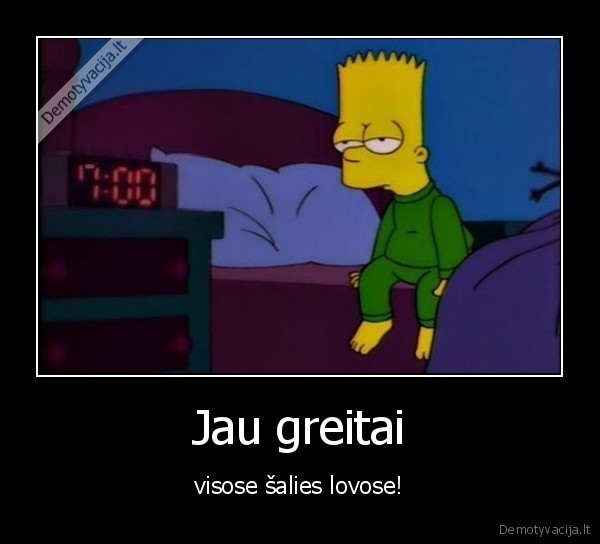 Jau greitai - visose šalies lovose!