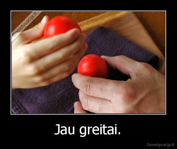 Jau greitai. - 