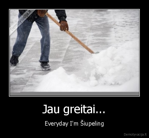 Jau greitai... - Everyday I'm Šiupeling