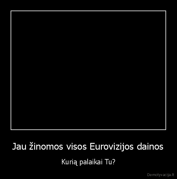 Jau žinomos visos Eurovizijos dainos - Kurią palaikai Tu?