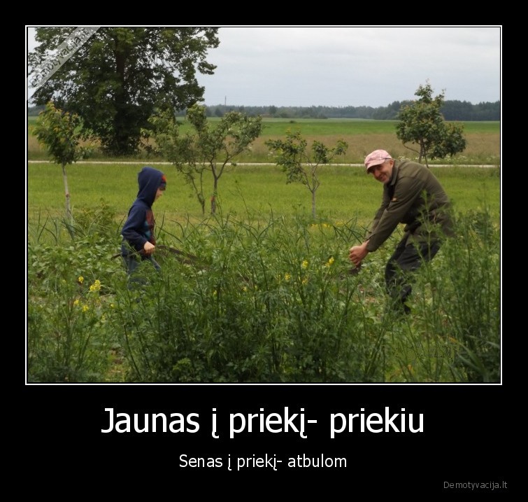 Jaunas į priekį- priekiu - Senas į priekį- atbulom