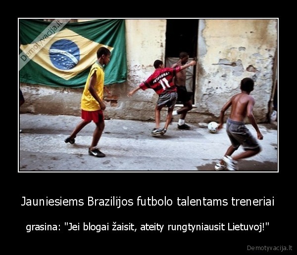 Jauniesiems Brazilijos futbolo talentams treneriai - grasina: "Jei blogai žaisit, ateity rungtyniausit Lietuvoj!"