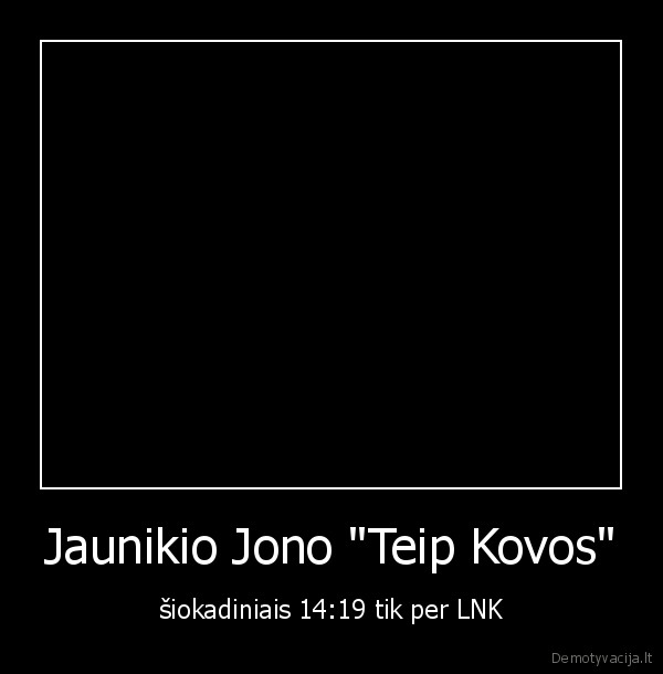 Jaunikio Jono "Teip Kovos" - šiokadiniais 14:19 tik per LNK