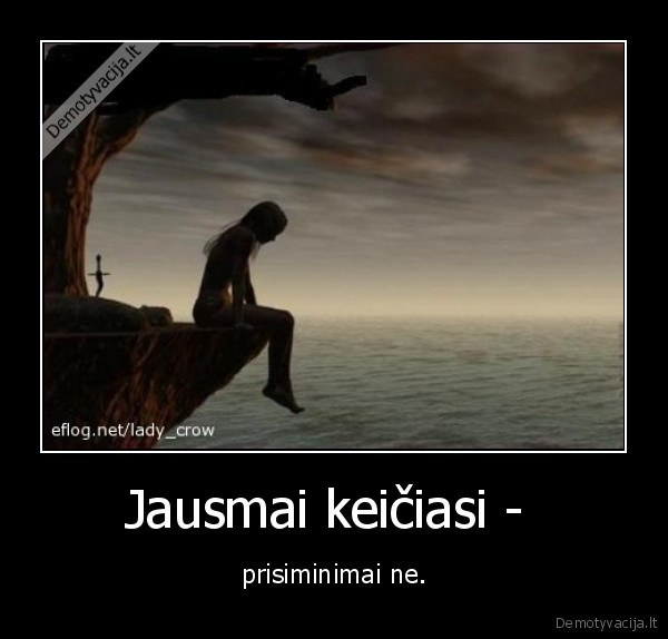 Jausmai keičiasi -  - prisiminimai ne.