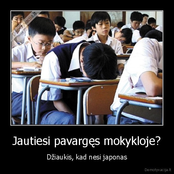 Jautiesi pavargęs mokykloje? - Džiaukis, kad nesi japonas