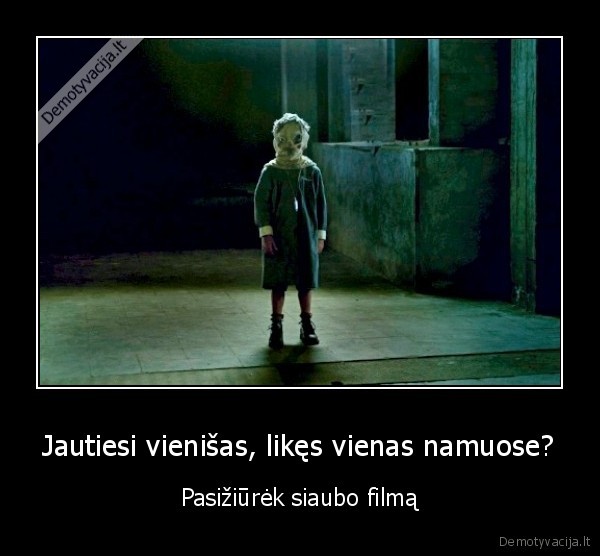 Jautiesi vienišas, likęs vienas namuose? - Pasižiūrėk siaubo filmą