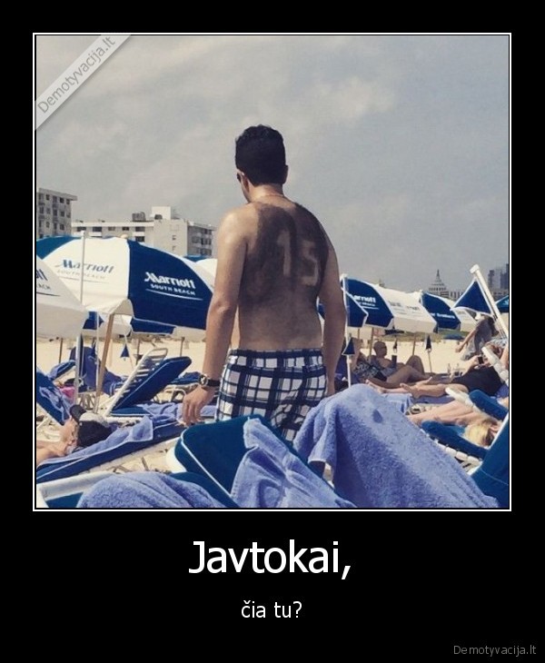 Javtokai, - čia tu?