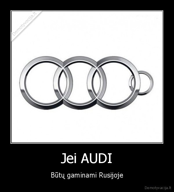 Jei AUDI - Būtų gaminami Rusijoje