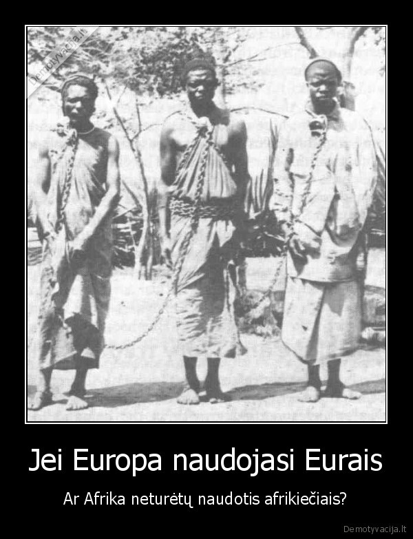 Jei Europa naudojasi Eurais - Ar Afrika neturėtų naudotis afrikiečiais?