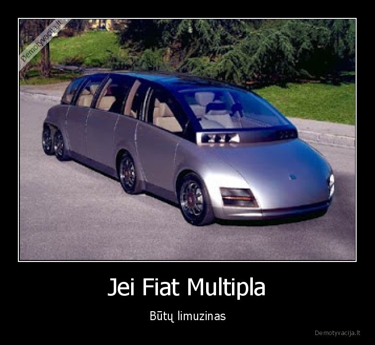 Jei Fiat Multipla - Būtų limuzinas