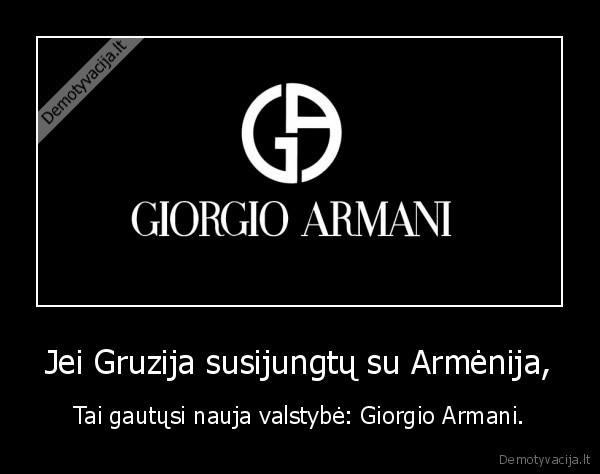 Jei Gruzija susijungtų su Armėnija, - Tai gautųsi nauja valstybė: Giorgio Armani.