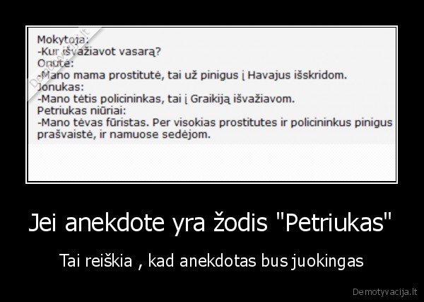 Jei anekdote yra žodis "Petriukas" - Tai reiškia , kad anekdotas bus juokingas