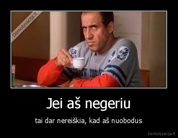 Jei aš negeriu - tai dar nereiškia, kad aš nuobodus