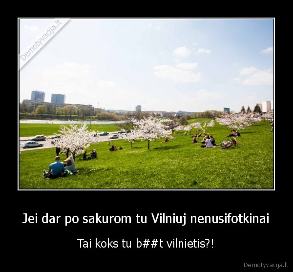 Jei dar po sakurom tu Vilniuj nenusifotkinai - Tai koks tu b##t vilnietis?!