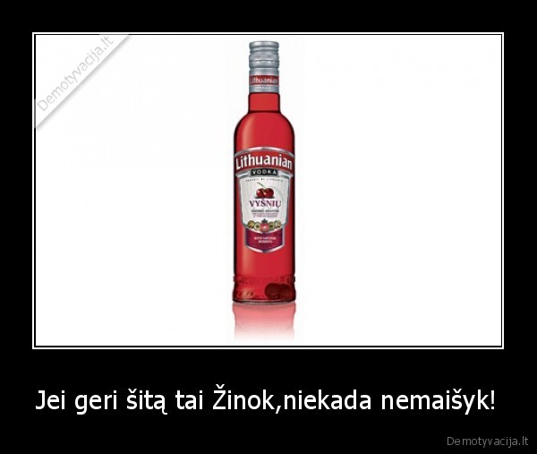 Jei geri šitą tai Žinok,niekada nemaišyk! - 