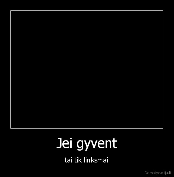 Jei gyvent - tai tik linksmai