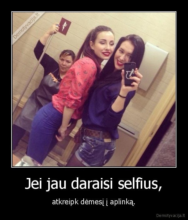 Jei jau daraisi selfius, - atkreipk dėmesį į aplinką.