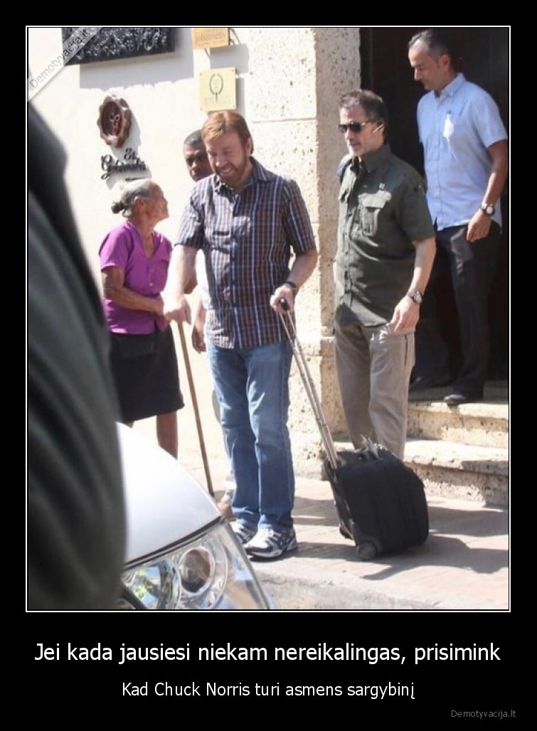 Jei kada jausiesi niekam nereikalingas, prisimink - Kad Chuck Norris turi asmens sargybinį