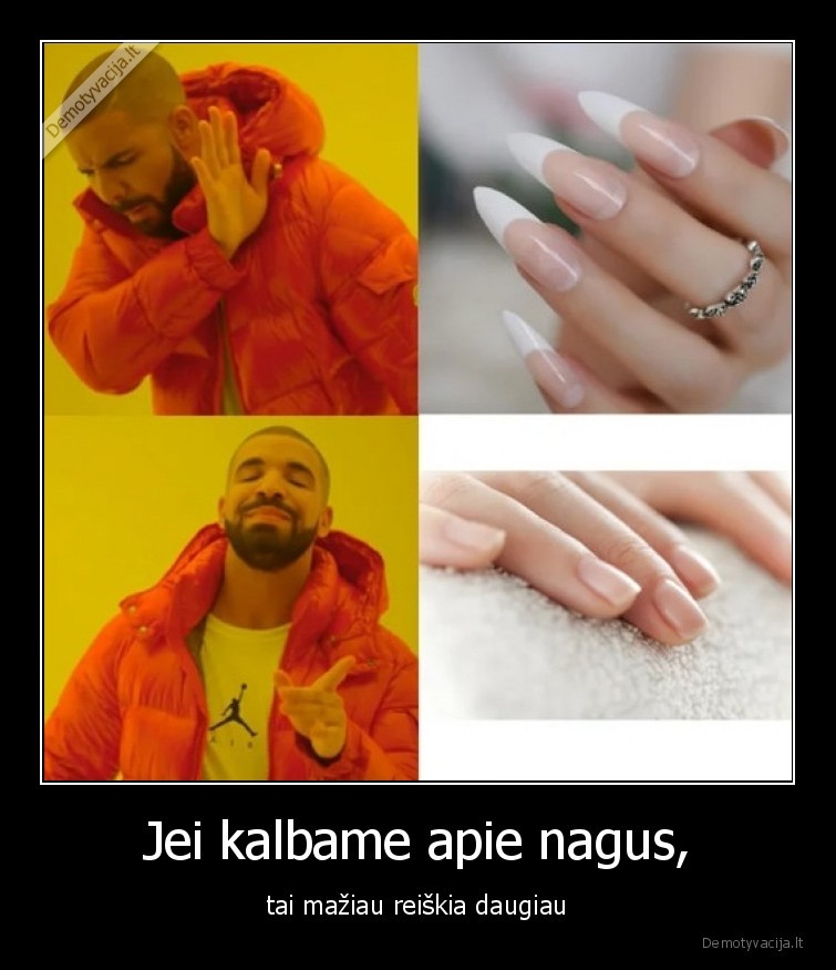 Jei kalbame apie nagus, - tai mažiau reiškia daugiau