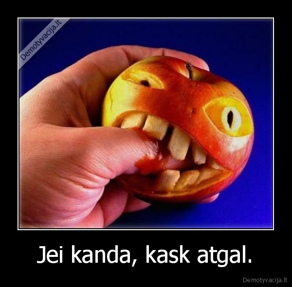 Jei kanda, kask atgal. - 